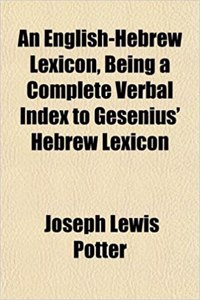 An English-Hebrew Lexicon, Being a Complete Verbal Index to Gesenius' Hebrew Lexicon