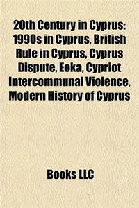 20th Century in Cyprus: 1990s in Cyprus, British Rule in Cyprus, Cyprus Dispute, Eoka, Cypriot Intercommunal Violence, Modern History of Cypru