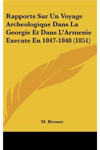 Rapports Sur Un Voyage Archeologique Dans La Georgie Et Dans L'Armenie Execute En 1847-1848 (1851)