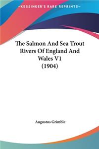 The Salmon and Sea Trout Rivers of England and Wales V1 (1904)