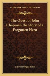The Quest of John Chapman the Story of a Forgotten Hero