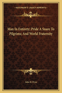 Man in Entirety; Pride a Snare to Pilgrims; And World Fraternity