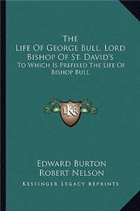 The Life of George Bull, Lord Bishop of St. David's