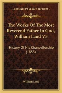 Works Of The Most Reverend Father In God, William Laud V5