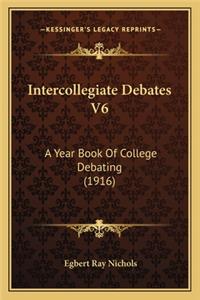 Intercollegiate Debates V6