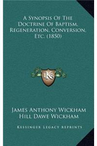 A Synopsis of the Doctrine of Baptism, Regeneration, Conversion, Etc. (1850)