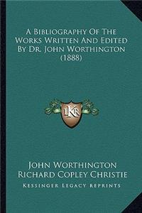Bibliography of the Works Written and Edited by Dr. John Worthington (1888)