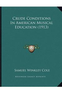 Crude Conditions In American Musical Education (1913)