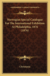 Norwegian Special Catalogue for the International Exhibition at Philadelphia, 1876 (1876)