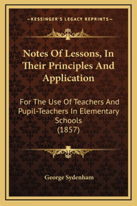 Notes of Lessons, in Their Principles and Application