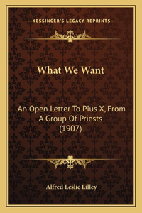 What We Want: An Open Letter To Pius X, From A Group Of Priests (1907)