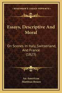 Essays, Descriptive And Moral