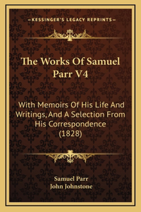 The Works Of Samuel Parr V4