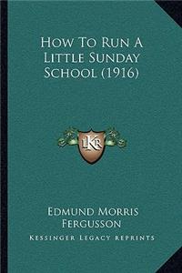 How To Run A Little Sunday School (1916)