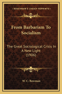 From Barbarism To Socialism