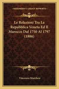 Relazioni Tra La Repubblica Veneta Ed Il Marocco Dal 1750 Al 1797 (1886)