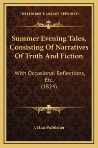 Summer Evening Tales, Consisting Of Narratives Of Truth And Fiction