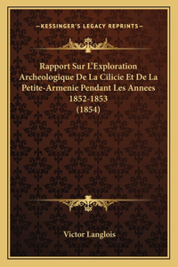 Rapport Sur L'Exploration Archeologique De La Cilicie Et De La Petite-Armenie Pendant Les Annees 1852-1853 (1854)