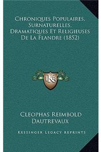 Chroniques Populaires, Surnaturelles, Dramatiques Et Religieuses De La Flandre (1852)