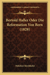 Bertold Haller Oder Die Reformation Von Bern (1828)
