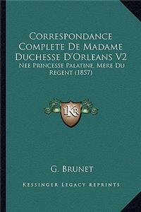 Correspondance Complete de Madame Duchesse D'Orleans V2