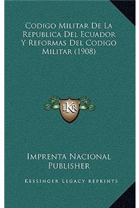 Codigo Militar De La Republica Del Ecuador Y Reformas Del Codigo Militar (1908)