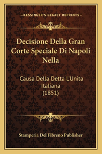 Decisione Della Gran Corte Speciale Di Napoli Nella: Causa Della Detta L'Unita Italiana (1851)