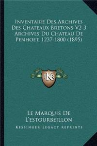 Inventaire Des Archives Des Chateaux Bretons V2-3 Archives Du Chateau De Penhoet, 1237-1800 (1895)