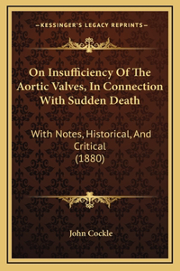 On Insufficiency Of The Aortic Valves, In Connection With Sudden Death