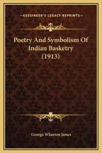 Poetry And Symbolism Of Indian Basketry (1913)