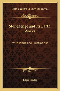 Stonehenge and Its Earth Works
