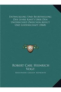 Entwicklung Und Beurtheilung Der Lehre Kant's Uber Den Unterschied Zwischen Affect Und Leidenschaft (1868)