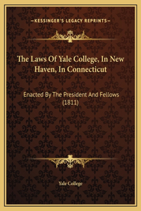 The Laws Of Yale College, In New Haven, In Connecticut
