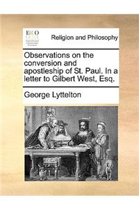 Observations on the Conversion and Apostleship of St. Paul. in a Letter to Gilbert West, Esq.