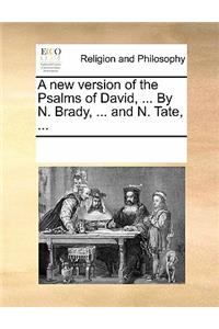 A New Version of the Psalms of David, ... by N. Brady ... and N. Tate, ...