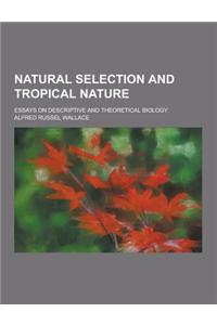 Natural Selection and Tropical Nature; Essays on Descriptive and Theoretical Biology