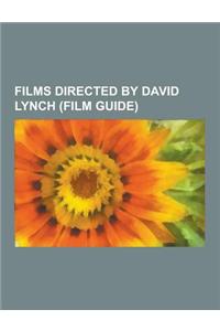 Films Directed by David Lynch (Film Guide): Dune, Blue Velvet, Mulholland Drive, the Elephant Man, the Straight Story, Twin Peaks: Fire Walk with Me,