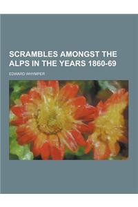 Scrambles Amongst the Alps in the Years 1860-69