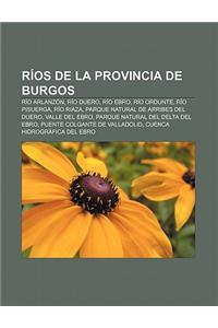 Rios de La Provincia de Burgos: Rio Arlanzon, Rio Duero, Rio Ebro, Rio Ordunte, Rio Pisuerga, Rio Riaza, Parque Natural de Arribes del Duero