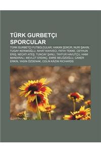 Turk Gurbetci Sporcular: Turk Gurbetci Futbolcular, Hakan Ukur, Nuri Ahin, Tugay Kerimo Lu, Nihat Kahveci, Fatih Tekke, Ceyhun Eri