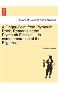 Finger-Point from Plymouth Rock. Remarks at the Plymouth Festival ... in Commemoration of the Pilgrims.