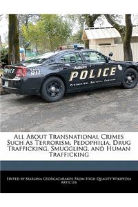 All about Transnational Crimes Such as Terrorism, Pedophilia, Drug Trafficking, Smuggling, and Human Trafficking