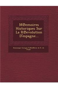 M Emoires Historiques Sur La R Evolution D'Espagne...