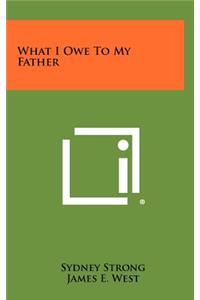What I Owe to My Father