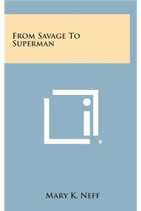 From Savage to Superman