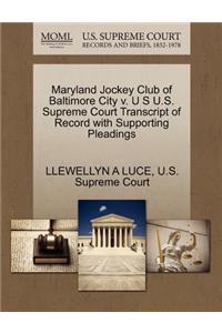 Maryland Jockey Club of Baltimore City V. U S U.S. Supreme Court Transcript of Record with Supporting Pleadings