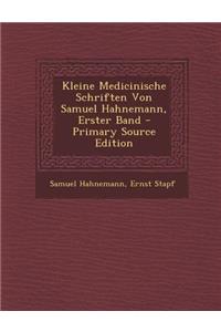 Kleine Medicinische Schriften Von Samuel Hahnemann, Erster Band