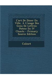 L'Art de Diner En Ville, A L'Usage Des Gens de Lettres