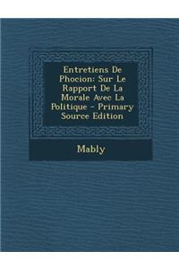 Entretiens de Phocion: Sur Le Rapport de La Morale Avec La Politique