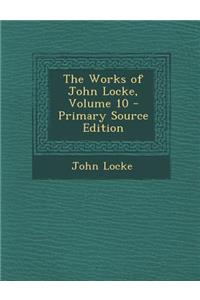 The Works of John Locke, Volume 10 - Primary Source Edition